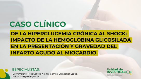 DE LA HIPERGLUCEMIA CRÓNICA AL SHOCK: IMPACTO DE LA HEMOGLOBINA GLICOSILADA EN LA PRESENTACIÓN Y GRAVEDAD DEL INFARTO AGUDO AL MIOCARDIO. EXPERIENCIA EN LA CLÍNICA UNIVERSITARIA UNIÓN MÉDICA DEL NORTE